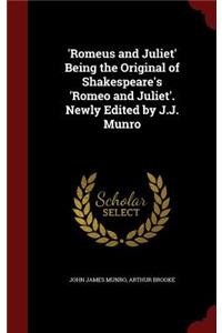 'romeus and Juliet' Being the Original of Shakespeare's 'romeo and Juliet'. Newly Edited by J.J. Munro