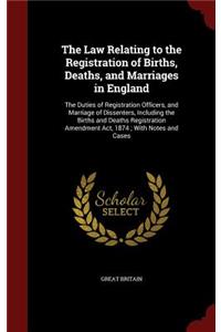The Law Relating to the Registration of Births, Deaths, and Marriages in England