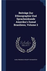 Beitrage Zur Ethnographie Und Sprachenkunde Amerika's Zumal Brasiliens, Volume 2