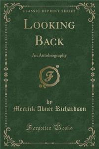 Looking Back: An Autobiography (Classic Reprint)