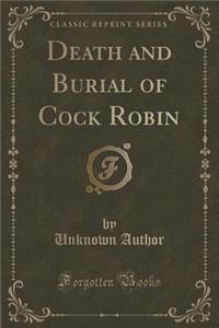 Death and Burial of Cock Robin (Classic Reprint)
