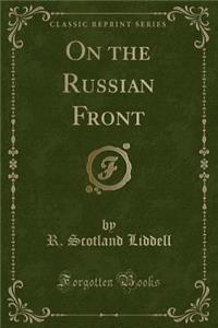 On the Russian Front (Classic Reprint)