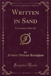 Written in Sand: A Comedy in One Act (Classic Reprint)