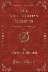 The Metropolitan Magazine, Vol. 32: September to December, 1841 (Classic Reprint): September to December, 1841 (Classic Reprint)