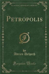 Petropolis (Classic Reprint)