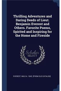 Thrilling Adventures and Daring Deeds of Lieut. Benjamin Everest and Others. Favorite Poems, Spirited and Inspiring for the Home and Fireside