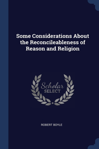 Some Considerations About the Reconcileableness of Reason and Religion