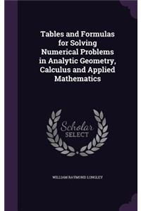 Tables and Formulas for Solving Numerical Problems in Analytic Geometry, Calculus and Applied Mathematics