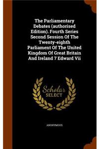 The Parliamentary Debates (authorised Edition). Fourth Series Second Session Of The Twenty-eighth Parliament Of The United Kingdom Of Great Britain And Ireland 7 Edward Vii