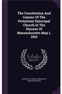 The Constitution and Canons of the Protestant Episcopal Church in the Diocese of Massachusetts May 1, 1919