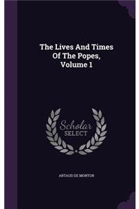 The Lives And Times Of The Popes, Volume 1
