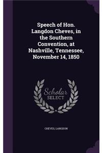 Speech of Hon. Langdon Cheves, in the Southern Convention, at Nashville, Tennessee, November 14, 1850