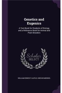 Genetics and Eugenics: A Text-Book for Students of Biology and a Reference Book for Animal and Plant Breeders