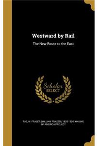 Westward by Rail: The New Route to the East