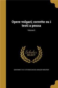 Opere volgari; corrette su i testi a penna; Volume 6