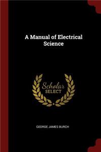 A Manual of Electrical Science