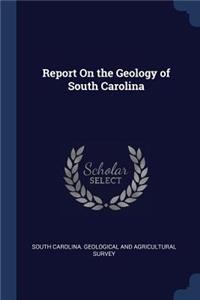 Report On the Geology of South Carolina