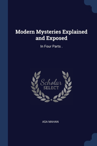 Modern Mysteries Explained and Exposed