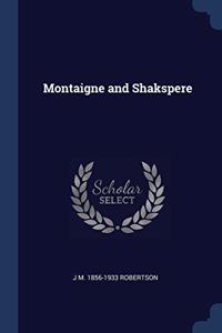 MONTAIGNE AND SHAKSPERE