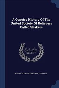 A Concise History Of The United Society Of Believers Called Shakers