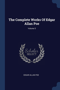 The Complete Works Of Edgar Allan Poe; Volume 5