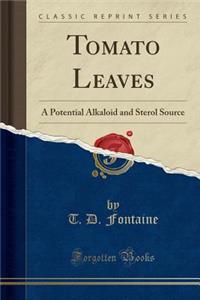 Tomato Leaves: A Potential Alkaloid and Sterol Source (Classic Reprint)