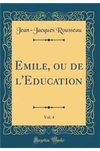 Emile, Ou de l'Education, Vol. 4 (Classic Reprint)