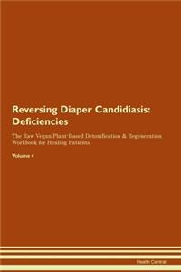 Reversing Diaper Candidiasis: Deficiencies The Raw Vegan Plant-Based Detoxification & Regeneration Workbook for Healing Patients. Volume 4