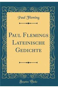 Paul Flemings Lateinische Gedichte (Classic Reprint)