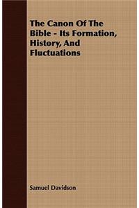The Canon Of The Bible - Its Formation, History, And Fluctuations