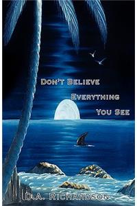 Don't Believe Everything You See