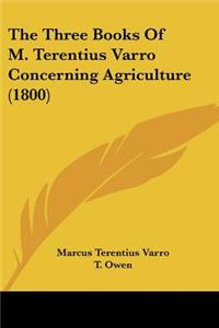 Three Books Of M. Terentius Varro Concerning Agriculture (1800)