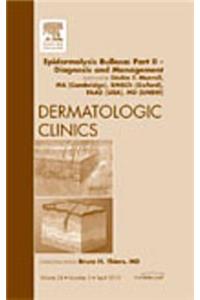 Epidermolysis Bullosa: Part II - Diagnosis and Management, An Issue of Dermatologic Clinics