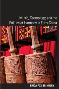 Music, Cosmology, and the Politics of Harmony in Early China