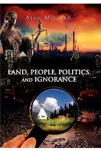 Land, People, Politics, and Ignorance