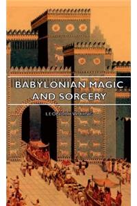 Babylonian Magic and Sorcery - Being the Prayers for the Lifting of the Hand - The Cuneiform Texts of a Broup of Babylonian and Assyrian Incantations