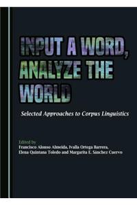 Input a Word, Analyze the World: Selected Approaches to Corpus Linguistics