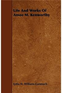 Life And Works Of Amos M. Kenworthy