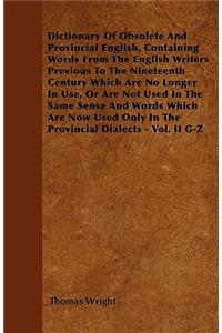 Dictionary Of Obsolete And Provincial English, Containing Words From The English Writers Previous To The Nineteenth Century Which Are No Longer In Use, Or Are Not Used In The Same Sense And Words Which Are Now Used Only In The Provincial Dialects -