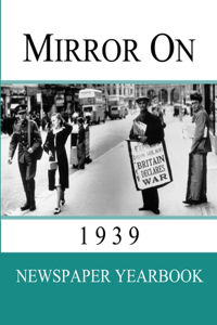 Mirror On 1939: Newspaper Yearbook containing 128 front pages from 1939