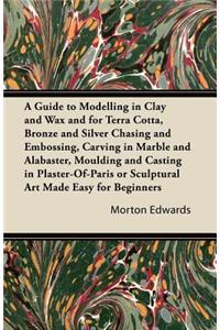 Guide to Modelling in Clay and Wax