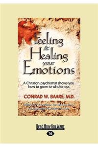 Feeling and Healing Your Emotions: A Christian Psychiatrist Shows You How to Grow to Wholeness (Easyread Large Edition)