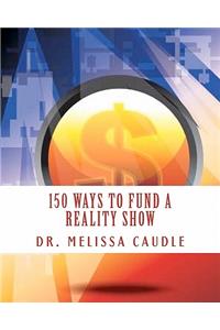 150 Ways to Fund a Reality Show