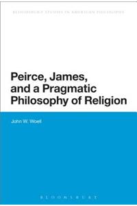 Peirce, James, and a Pragmatic Philosophy of Religion