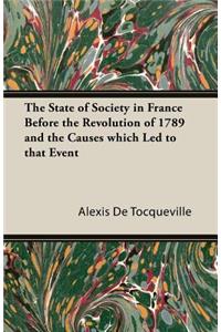 State of Society in France Before the Revolution of 1789 and the Causes Which Led to That Event