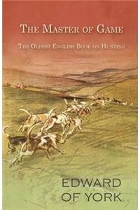 The Master of Game - The Oldest English Book on Hunting