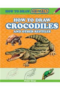 How to Draw Crocodiles and Other Reptiles