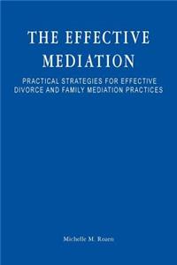 The Effective Mediation: Practical Strategies for Effective Divorce and Family Mediation Practices
