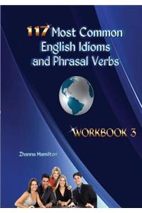 117 Most Common English Idioms and Phrasal Verbs: Workbook 3