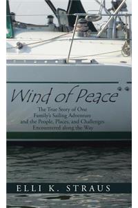 Wind of Peace: The True Story of One Family's Sailing Adventure and the People, Places, and Challenges Encountered along the Way